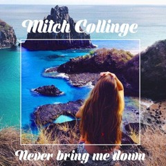 Mitch Collinge - Never Bring Me Down (OUT ON SPOTIFY, APPLE MUSIC AND ITUNES)