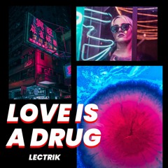 Love Is A Drug 🅴