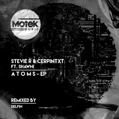 Stevie R & CERPINTXT feat. Shawni - A T O M S