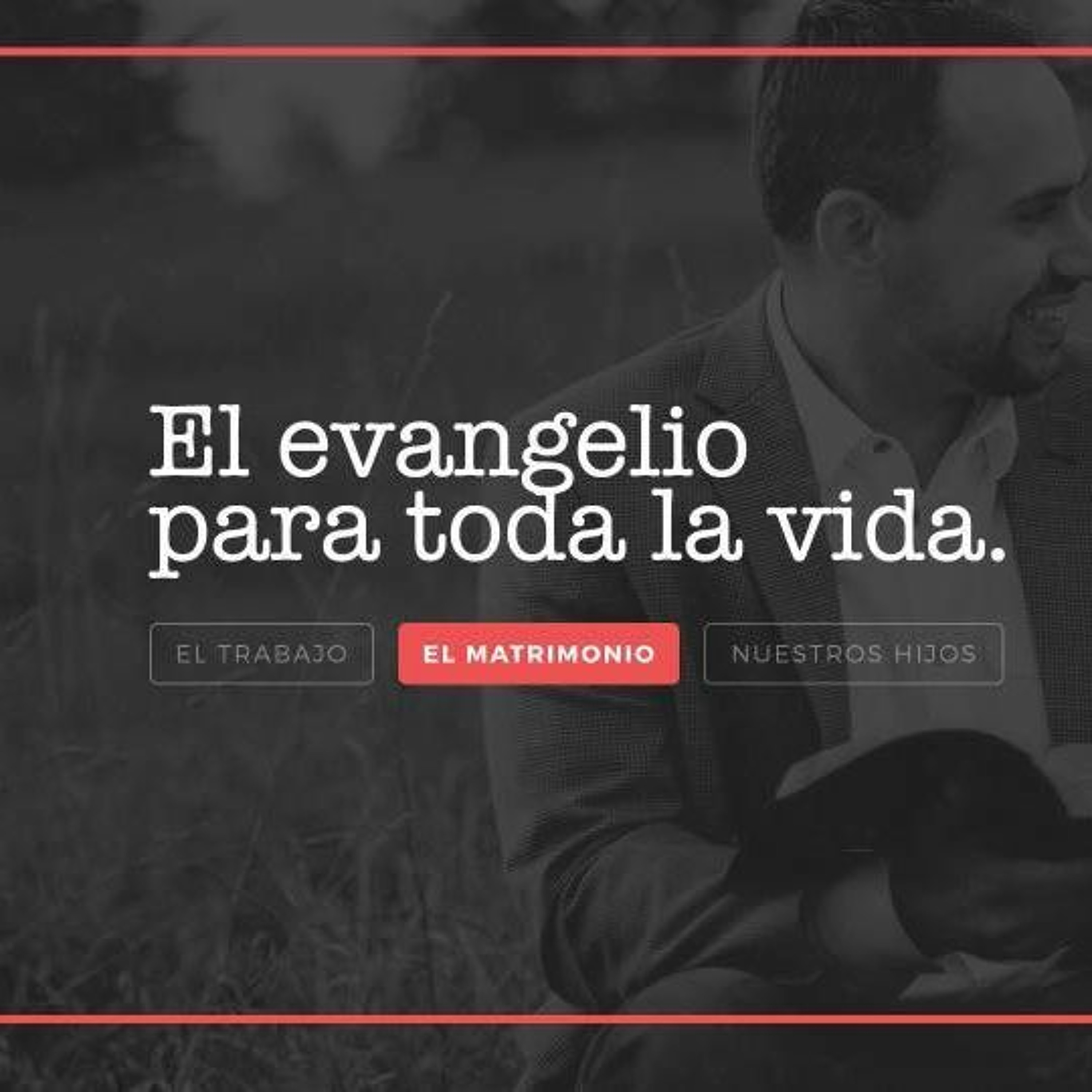 El Evangelio para la Vida: El Matrimonio (Parte I)