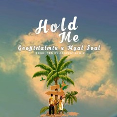 Geofficialmix x Myal Soul - Hold Me [2018]