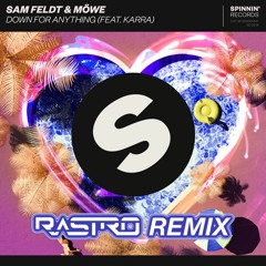 Sam Feldt & Mowe (Ft. Karra) - Down For Anything (Rastro Remix)