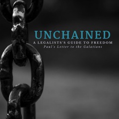 05/13/18 - Unchained - Brad O'Brien – Galatians 2:11-14