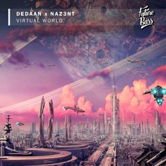 DEDAAN X Naz3nt - Virtual World [Future Bass Release]