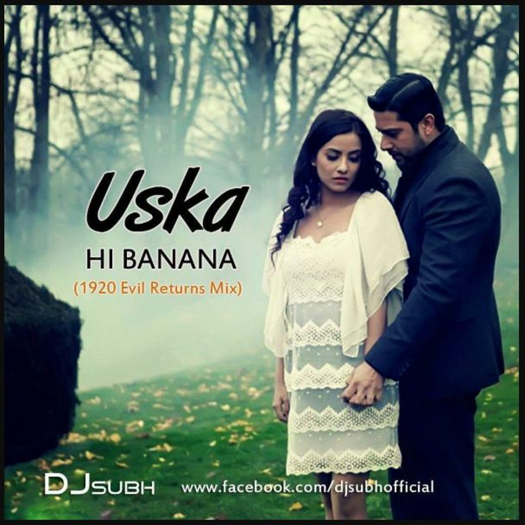 Stream Uska Hi Banana 1920 Evil Returns Mix DJ Subh by DJ SUBH Listen online for free on SoundCloud