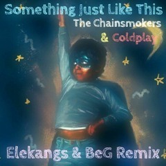 Something Just Like This (Elekangs & BeG Remix)