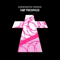 Konstantin Pesnya - No Trespass