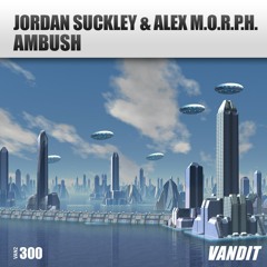 Jordan Suckley & Alex M.O.R.P.H- Ambush [Vandit Records]