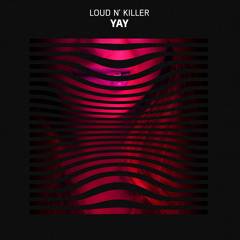 Loud N' Killer - Yay