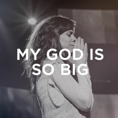 My God Is So Big // Bethel Worship