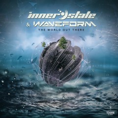 INNER STATE & WAVEFORM -  THE WORLD OUT THERE (OUT NOW!)