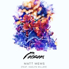 Matt Mems - Poison (feat. Kaelyn Miller)