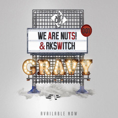 We Are Nuts! & RKSwitch - Gravy