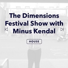 The Dimensions Festival Show w/ Minus Kendal - April 2018 - Balamii Radio