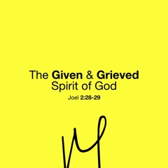 The Given & Grieved Spirit Of God
