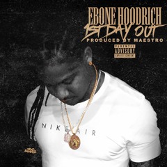 Ebone Hoodrich - 1st Day Out (Prod. Maestro)