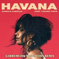 Camila Cabello Ft. Young Thug - Havana (GabryMuzik Reggaeteon Extended)