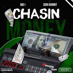 Big I - Chasin Money Ft. Don Hunnit(Prod. By Loopa Beats)