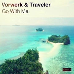 Vorwerk & Traveler - Go With Me (PHYNX Remix)