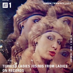 Turkish Ladies for NTS Radio