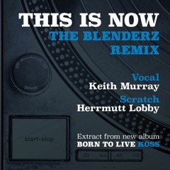 KOSS Ft KEITH MURRAY - THIS IS NOW (REMIX BY THE BLENDERZ)