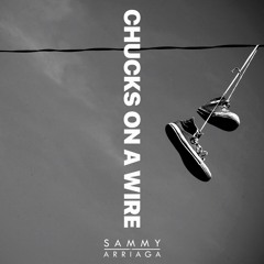 Sammy Arriaga - Chucks On A Wire (Official Audio)