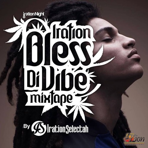 Iration Bless di Vibe Mixtape by Iration selectah 2018 (Masterized ZionProd.)