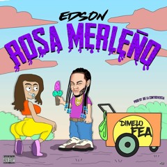 Edson (Dimelo Fea) - Rosa Merleño (prod. joe la controversia)
