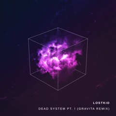 Lostkid - Dead System Pt. I (Gravita Remix)