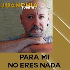PARA MI NO ERES NADA - Juan Chia