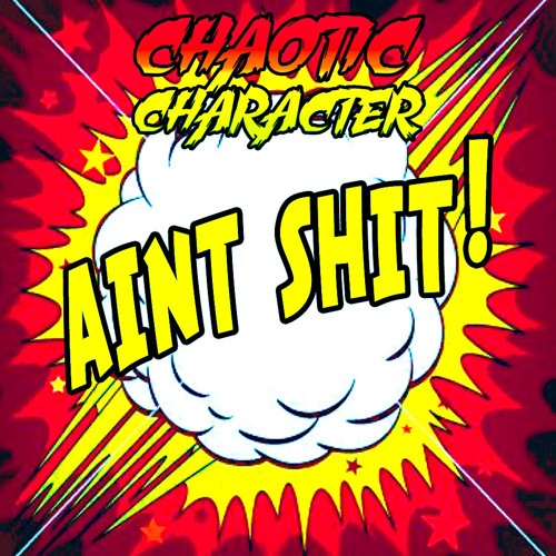 Chaotic Character - Aint Shit (Free Download)