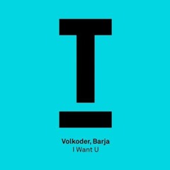 Volkoder, Barja - I Want U (Original Mix) @ TOOLROOM