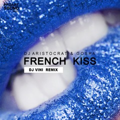 DJ Aristocrat & Gosha - French Kiss (DJ Vini Remix)