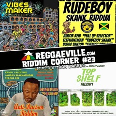 Reggaeville Riddim Corner #23 - Top Shelf, Anti-Racism, Rudeboy Skank & Vibes Maker Riddim [2018]