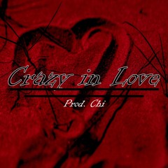 Crazy In Love (Single)(Prod. Chi)