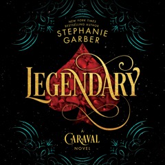Legendary by Stephanie Garber, audiobook excerpt