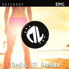 DOPEDROP - Epic (Theis EZ Remix) | FREE DOWNLOAD!