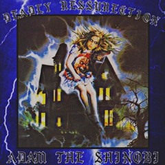 DEADLY RESSURECTION (ADAM THE SHINOBI)