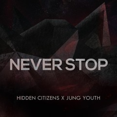 Hidden Citizens  - Never Stop (feat Jung Youth)