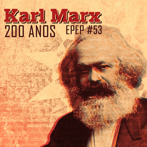 É Pau, É Pedra #53 - Karl Marx 200 Anos