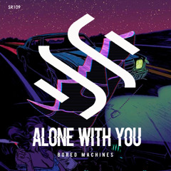 Bored Machines - Alone With You (Original Mix)