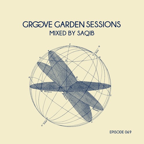 GROOVE GARDEN SESSIONS mixed by Saqib - Episode 069