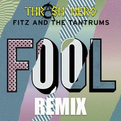 Fitz And The Tantrums - Fool (Thrash Hero Remix)[FREE DOWNLOAD CLICK BUY]