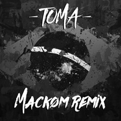 Toma (Mackøm Remix) [EXTENDED]