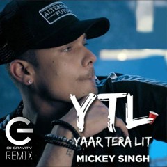 MICKEY SINGH | YAAR TERA LIT | DJ GRAVITY REMIX