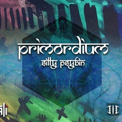 PRIMORDIUM - EP - SILLY PSYBIN - EP PREVIEW - OUT NOW!!!