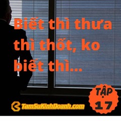 TẬP 17: BIẾT THÌ THƯA THÌ THỐT…