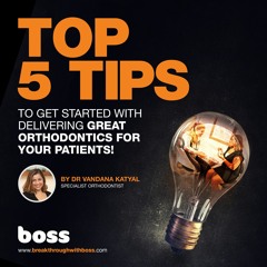 Top 5 tips to delivering predictable orthodontics