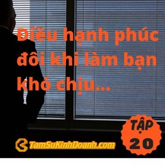 TẬP 20: HẠNH PHÚC CŨNG KHÔNG DỄ CHỊU, ĐỪNG CÓ HAM