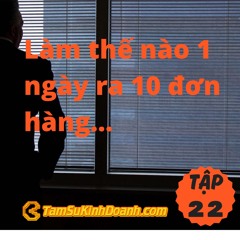 TẬP 23: LÀM THẾ NÀO 1 NGÀY RA 10 ĐƠN HÀNG?